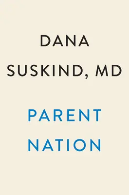 Szülői nemzet: Minden gyermek potenciáljának felszabadítása, a társadalom ígéretének teljesítése - Parent Nation: Unlocking Every Child's Potential, Fulfilling Society's Promise