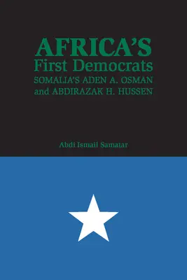 Afrika első demokratái: Aden A. Osman és Abdirazak H. Hussen Szomáliában - Africa's First Democrats: Somalia's Aden A. Osman and Abdirazak H. Hussen