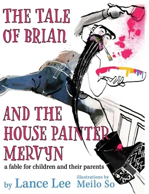 Brian és a házfestő Mervyn története: mese gyerekeknek és szüleiknek - The Tale of Brian and the House Painter Mervyn: a fable for children and their parents