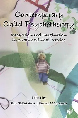 Kortárs gyermekpszichoterápia: Integráció és képzelet a kreatív klinikai gyakorlatban - Contemporary Child Psychotherapy: Integration and Imagination in Creative Clinical Practice