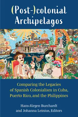 (Poszt-)gyarmati szigetvilág: A spanyol gyarmatosítás örökségének összehasonlítása Kubában, Puerto Ricóban és a Fülöp-szigeteken - (Post-)Colonial Archipelagos: Comparing the Legacies of Spanish Colonialism in Cuba, Puerto Rico, and the Philippines