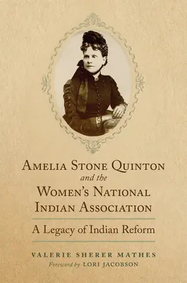 Amelia Stone Quinton és a Női Nemzeti Indián Szövetség: Az indiánreform öröksége 2. kötet - Amelia Stone Quinton and the Women's National Indian Association: A Legacy of Indian Reformvolume 2