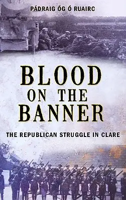 Vér a zászlón: A republikánus harc Clare-ben 1913-1923 - Blood on the Banner: The Republican Struggle in Clare 1913-1923