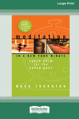 Meditáció egy New York-i percben: Super Calm For The Super Busy (16pt Large Print Edition) - Meditation in a New York Minute: Super Calm For The Super Busy (16pt Large Print Edition)