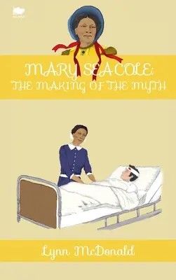 Mary Seacole: A mítosz megteremtése - Mary Seacole: The Making of the Myth