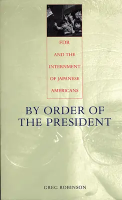 Az elnök megbízásából: FDR és a japán amerikaiak internálása - By Order of the President: FDR and the Internment of Japanese Americans