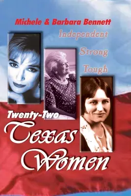 Huszonkét texasi nő: Independent . . . Strong ... Kemény - Twenty-Two Texas Women: Independent . . . Strong . . . Tough