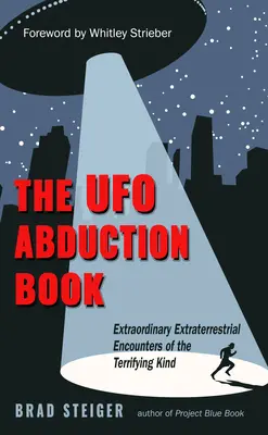 Az UFO-rablás könyve: Rendkívüli földönkívüli találkozások a rémisztő fajtából - The UFO Abduction Book: Extraordinary Extraterrestrial Encounters of the Terrifying Kind