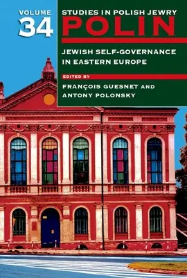 Polin: Tanulmányok a lengyel zsidóságról 34. kötet: Jewish Self-Government in Eastern Europe - Polin: Studies in Polish Jewry Volume 34: Jewish Self-Government in Eastern Europe