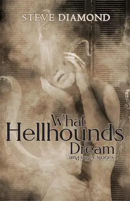 Amit a pokolkutyák álmodnak: és más történetek - What Hellhounds Dream: & Other Stories