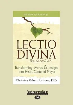 A Lectio Divina - A szent művészet: A szavak és képek átalakítása szívközpontú imává (Large Print 16pt) - The Lectio Divina-The Sacred Art: Transforming Words & Images Into Heart-Centered Prayer (Large Print 16pt)