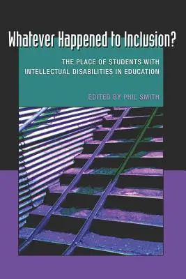 Whatever Happened to Inclusion?; Az értelmi fogyatékos tanulók helye az oktatásban - Whatever Happened to Inclusion?; The Place of Students with Intellectual Disabilities in Education