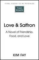 Love & Saffron - regény a barátságról, az ételekről és a szerelemről - Love & Saffron - a novel of friendship, food, and love