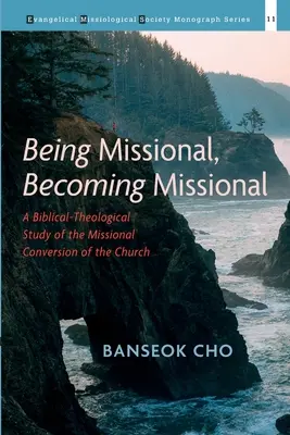 Misszionálisnak lenni, misszionálissá válni: Az egyház missziós megtérésének bibliai-teológiai tanulmányozása - Being Missional, Becoming Missional: A Biblical-Theological Study of the Missional Conversion of the Church