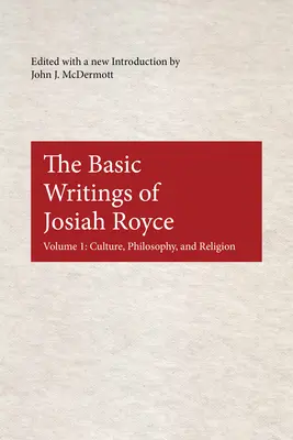 Josiah Royce alapvető írásai: Culture, Philosophy, and Religion - The Basic Writings of Josiah Royce: Culture, Philosophy, and Religion