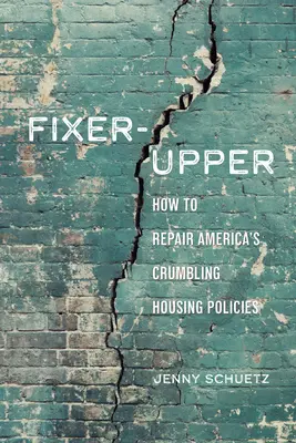 Fixer-Upper: Hogyan javítsuk meg Amerika tönkrement lakásrendszerét? - Fixer-Upper: How to Repair America's Broken Housing Systems