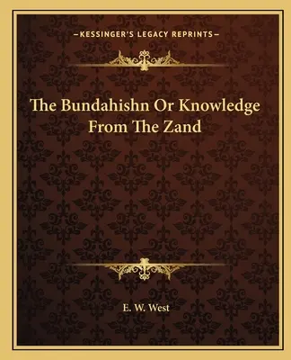 A Bundahishn vagy a Zandból származó tudás - The Bundahishn or Knowledge from the Zand