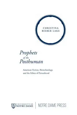 A poszthumán prófétái: A személyiség etikája: Amerikai fikció, biotechnológia és a személyiség etikája - Prophets of the Posthuman: American Fiction, Biotechnology, and the Ethics of Personhood