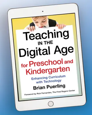 Tanítás a digitális korban az óvodások és a kisiskolások számára: A tananyag bővítése technológiával - Teaching in the Digital Age for Preschool and Kindergarten: Enhancing Curriculum with Technology