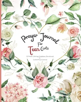 Imanapló tinilányoknak: 52 hetes színes szentírás, áhítat és vezetett imanapló - Prayer Journal For Teen Girl's: 52 week Coloring scripture, devotional, and guided prayer journal