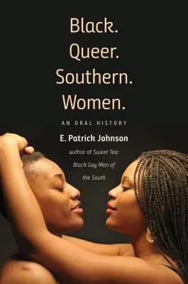 Black. Queer. Southern. Women.: An Oral History