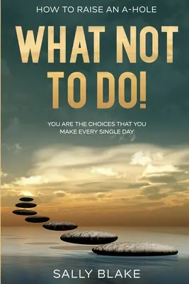 Hogyan neveljünk egy seggfejet: Mit ne tegyünk! - Te vagy a döntések, amelyeket minden egyes nap meghozol - How To Raise An A-Hole: What Not To Do! - You Are The Choices That You Make Every Single Day