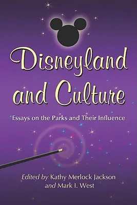 Disneyland és a kultúra: Esszék a parkokról és hatásukról - Disneyland and Culture: Essays on the Parks and Their Influence