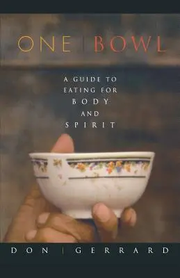 Egy tál: A test és a lélek étkezésének útmutatója - One Bowl: A Guide to Eating for Body and Spirit