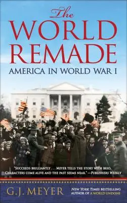 The World Remade: Amerika az első világháborúban - The World Remade: America in World War I