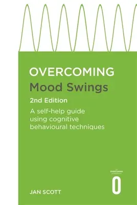 A hangulatváltozások leküzdése 2. kiadás: A Self-Help Guide Using Cognitive Behavioural Techniques (Önsegítő útmutató kognitív viselkedési technikák alkalmazásával) - Overcoming Mood Swings 2nd Edition: A Self-Help Guide Using Cognitive Behavioural Techniques