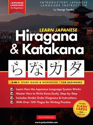 Japán nyelvtanulás kezdőknek - Hiragana és katakana munkafüzet: A könnyű, lépésről lépésre tanulás és írásgyakorlatok könyve: A legjobb módja a japán nyelvtanulásnak - Learn Japanese for Beginners - The Hiragana and Katakana Workbook: The Easy, Step-by-Step Study Guide and Writing Practice Book: Best Way to Learn Jap