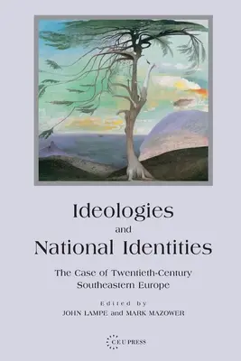 Ideológiák és nemzeti identitások: A huszadik századi Délkelet-Európa esete - Ideologies and National Identities: The Case of Twentieth-Century Southeastern Europe