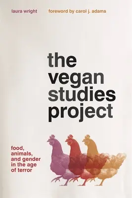 A vegán tanulmányok projektje: Élelmiszer, állatok és nemek a terror korában - The Vegan Studies Project: Food, Animals, and Gender in the Age of Terror