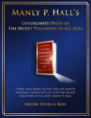 Manly P. Hall A minden korok titkos tanításainak kiadatlan oldalai - Manly P. Hall Unpublished Pages of The Secret Teachings pf All Ages