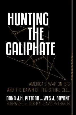 Vadászat a kalifátusra: Amerika háborúja az ISIS ellen és a csapásmérő sejtek hajnala - Hunting the Caliphate: America's War on ISIS and the Dawn of the Strike Cell