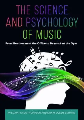 A zene tudománya és pszichológiája: Beethoventől az irodában Beyoncig az edzőteremben - The Science and Psychology of Music: From Beethoven at the Office to Beyonc at the Gym