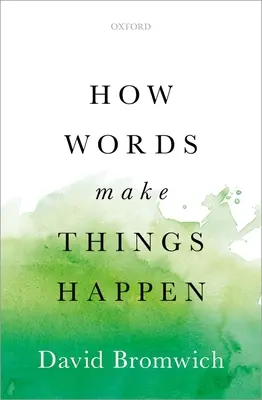 How Words Make Things Happen Happen - How Words Make Things Happen