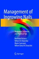 A benőtt körmök kezelése: Kezelési forgatókönyvek és gyakorlati tippek - Management of Ingrowing Nails: Treatment Scenarios and Practical Tips