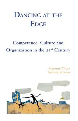 Tánc a határon - Kompetencia, kultúra és szervezet a 21. században - Dancing at the Edge - Competence, Culture and Organization in the 21st Century