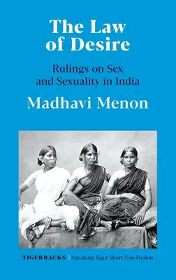 A vágy törvénye A szexről és a szexualitásról szóló ítéletek Indiában - The Law of Desire Rulings on Sex and Sexuality in India