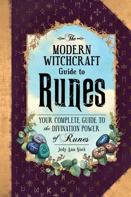 The Modern Witchcraft Guide to Runes: A teljes útmutató a rúnák jósló erejéhez - The Modern Witchcraft Guide to Runes: Your Complete Guide to the Divination Power of Runes