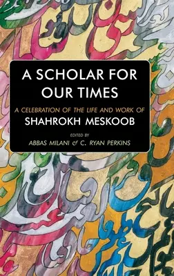 Egy tudós korunk tudósa: Shahrokh Meskoob életének és munkásságának ünneplése - A Scholar for our Times: A Celebration of the Life and Work of Shahrokh Meskoob