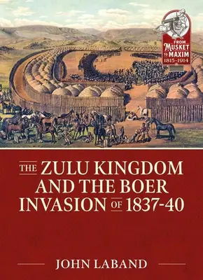 A zulu királyság és az 1837-1840-es búr invázió - The Zulu Kingdom and the Boer Invasion of 1837-1840