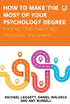 Hogyan hozd ki a legtöbbet a pszichológiai diplomádból: Tanulmányi készségek, foglalkoztathatóság és szakmai fejlődés - How to Make the Most of your Psychology Degree: Study skills, employability, and professional development