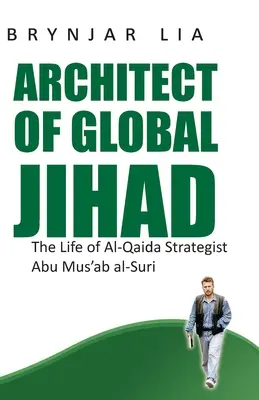 A globális dzsihád építésze: Abu Mus'ab Al-Suri, az al-Kaida stratégájának élete - Architect of Global Jihad: The Life of Al-Qaida Strategist Abu Mus'ab Al-Suri