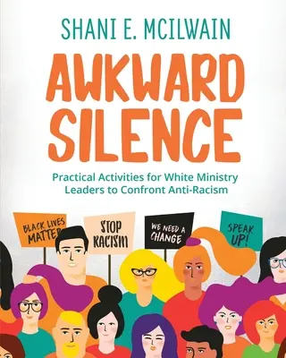 Kínos csend kézikönyve: Gyakorlati tevékenységek a fehér szolgálati vezetők számára a rasszizmus-ellenességgel való szembesüléshez - Awkward Silence Handbook: Practical Activities for White Ministry Leaders to Confront Anti-Racism