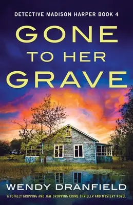 Gone to Her Grave: Egy teljesen lebilincselő és lehengerlő krimi és misztikus regény - Gone to Her Grave: A totally gripping and jaw-dropping crime thriller and mystery novel