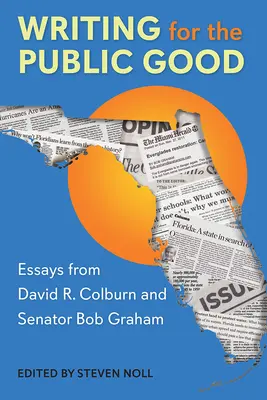 Írás a közjóért: David R. Colburn és Bob Graham szenátor esszéi - Writing for the Public Good: Essays from David R. Colburn and Senator Bob Graham