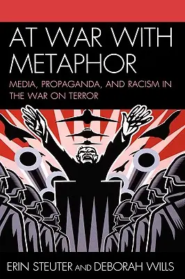 Háborúban a metaforával: Média, propaganda és rasszizmus a terrorizmus elleni háborúban - At War with Metaphor: Media, Propaganda, and Racism in the War on Terror