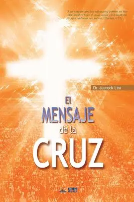 El Mensaje De La Cruz: A kereszt üzenete (Spanish Edition) - El Mensaje De La Cruz: The Message of the Cross (Spanish Edition)